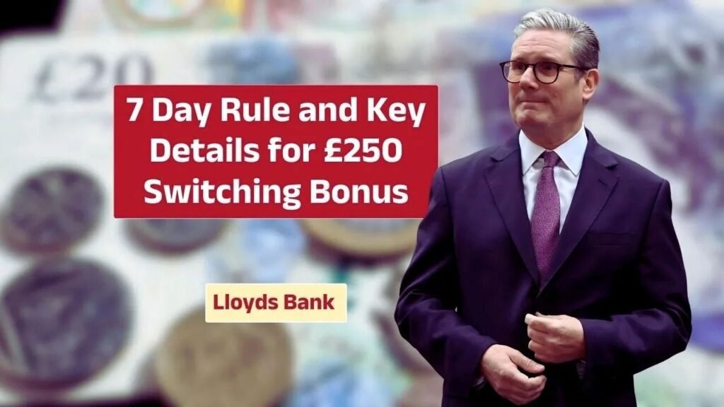 Lloyds Bank 7 Day Rule Explained – How to Secure Your £250 Switching Bonus