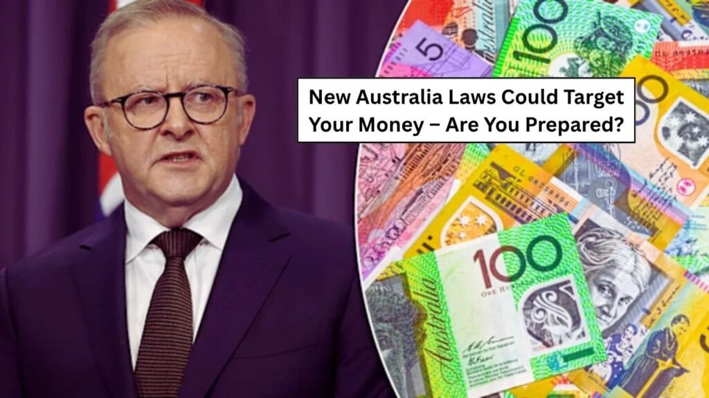 New Australia Laws Could Target Your Money – Are You Prepared?